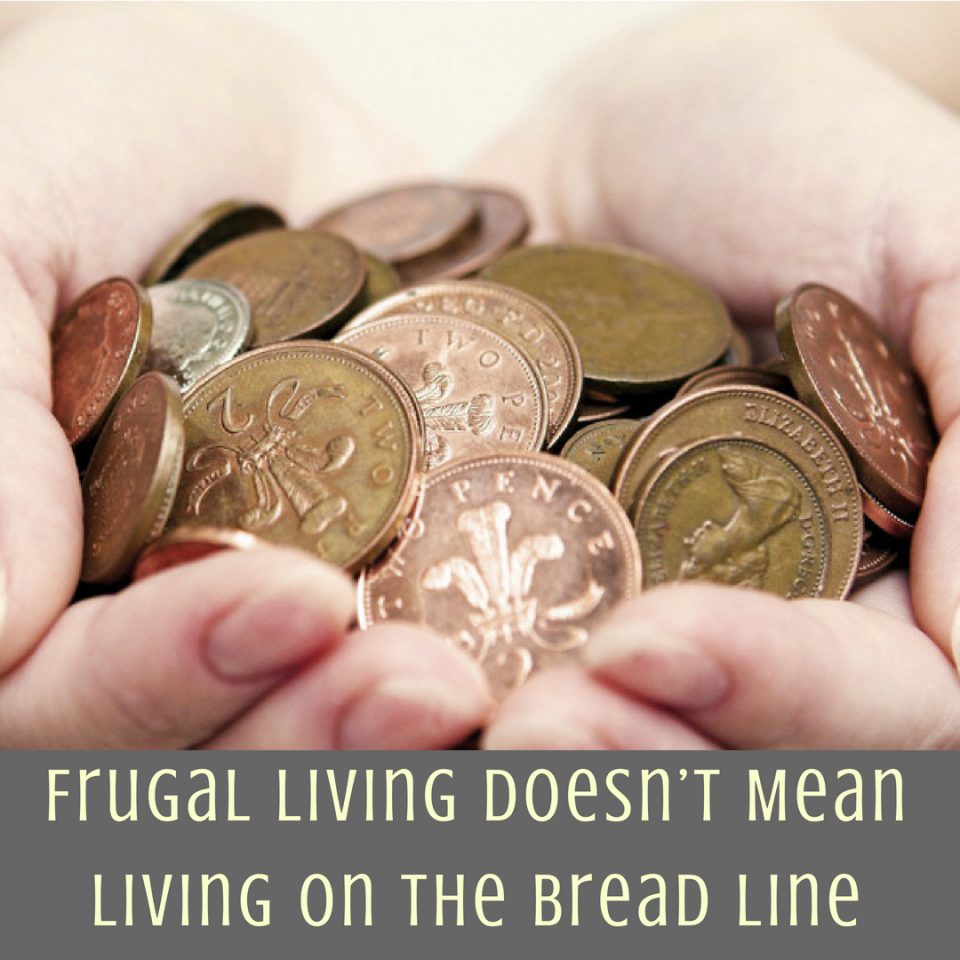 Frugal Living Doesn’t Mean Living on the Bread Line